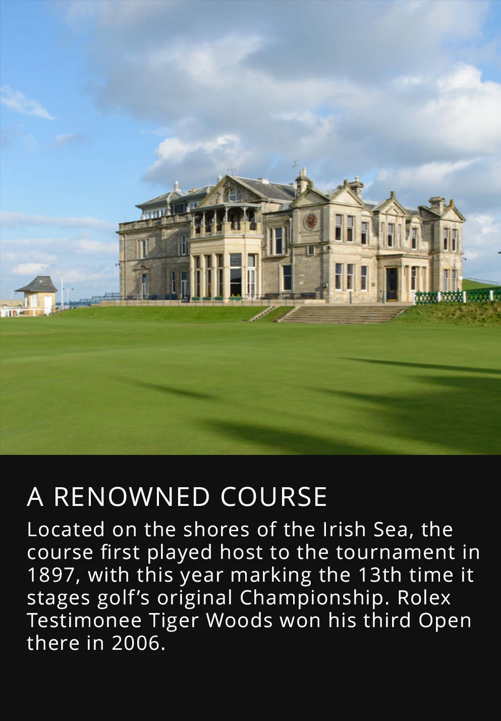 Located on the shores of the Irish Sea, the course first played host to the tournament in 1897