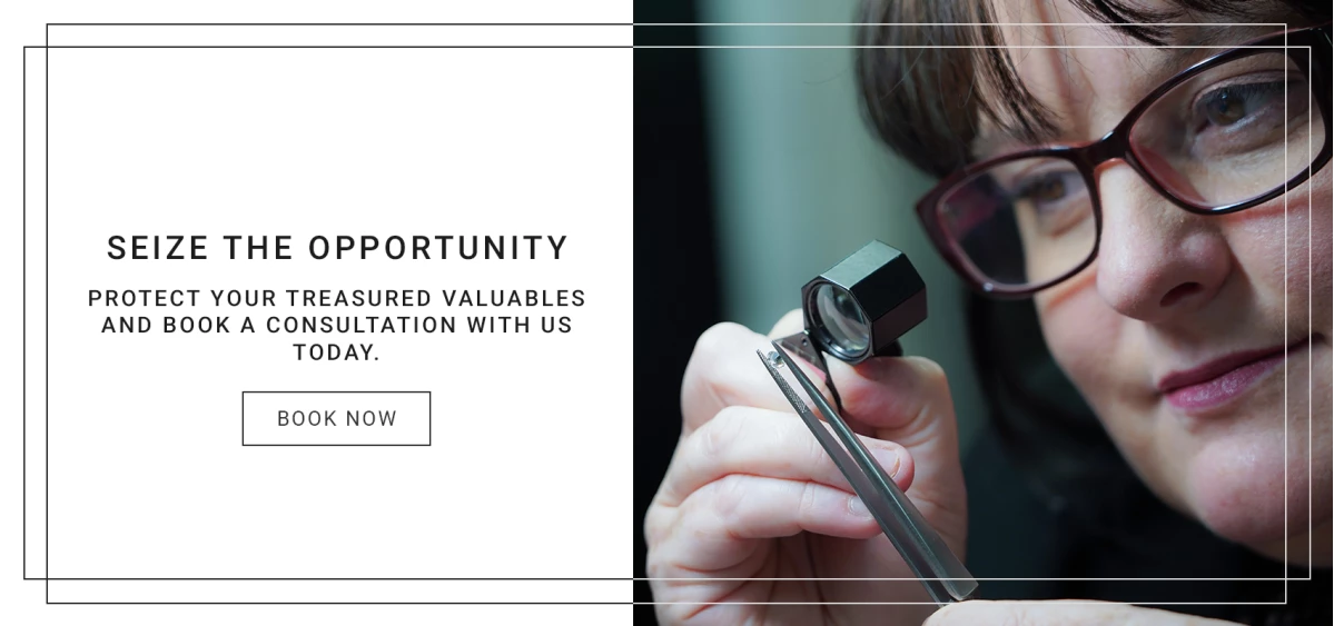 take this opportunity to protect your treasured valuables and book a consultation with us today.